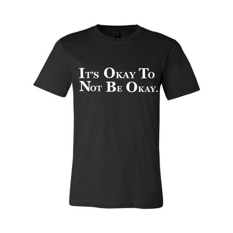 IT'S OKAY TO NOT BE OKAY